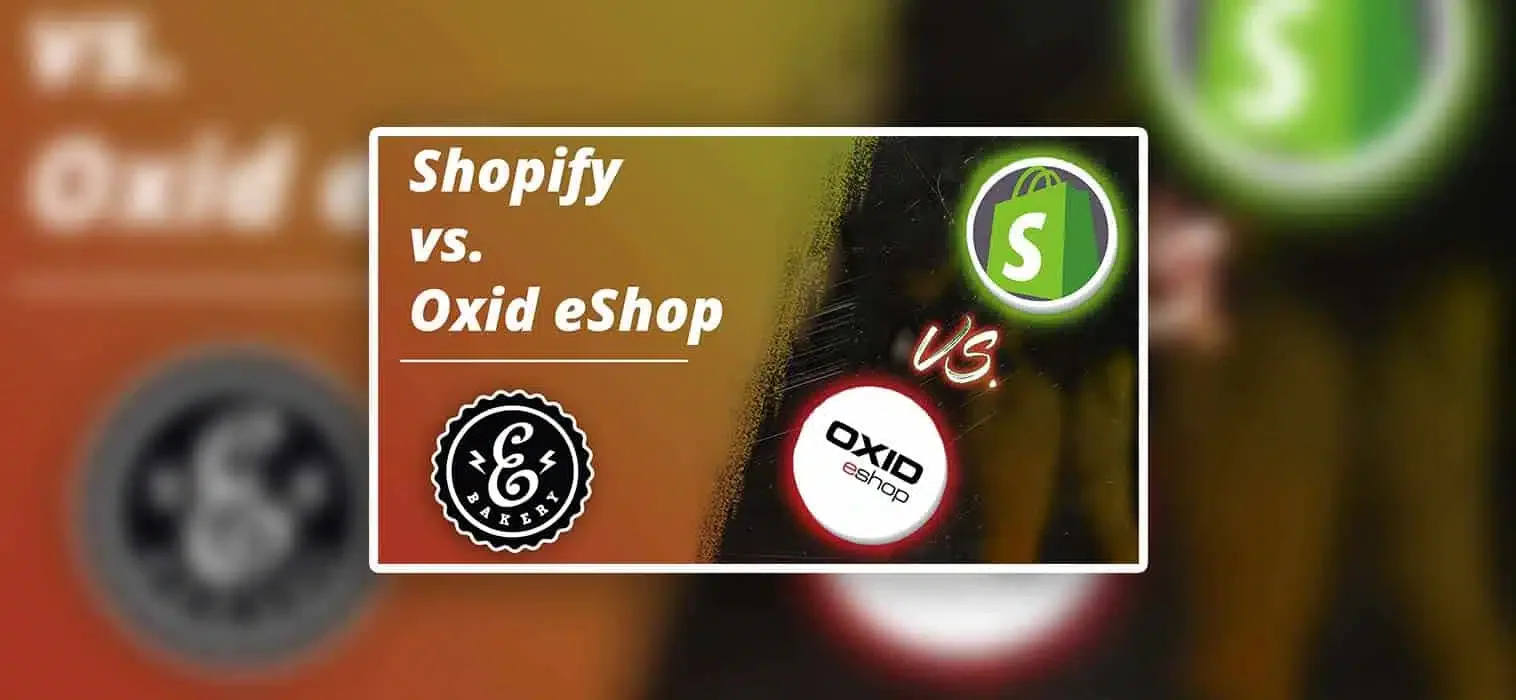 Shopify vs. Oxid eShop – Shopsysteme auf dem Prüfstand