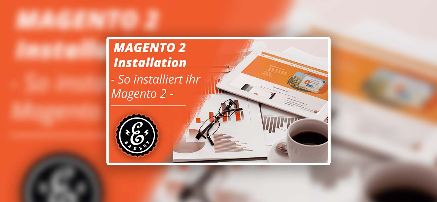 Magento 2 Installation – So installiert ihr dieses Shopsystem