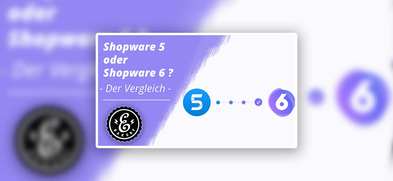 Shopware 5 oder Shopware 6? – Der Vergleich