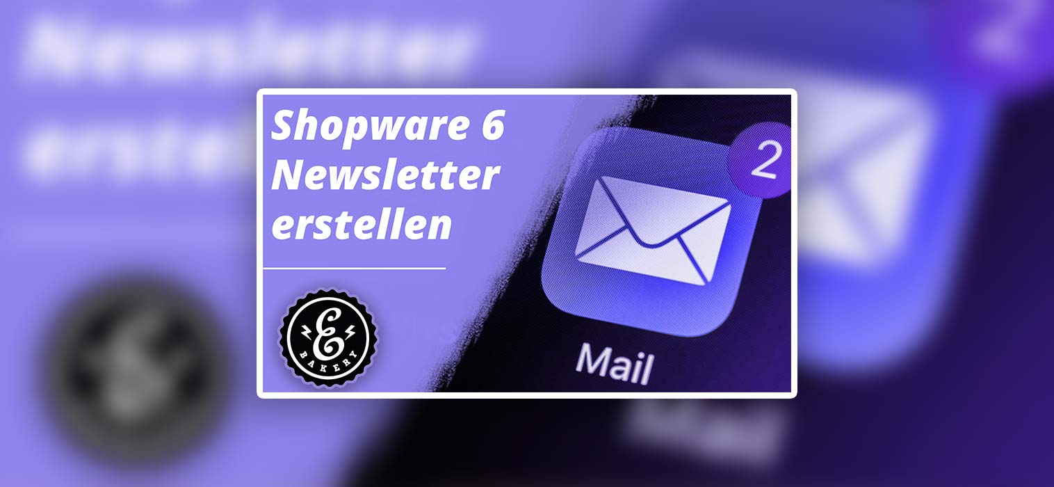 Shopware 6 Newsletter erstellen