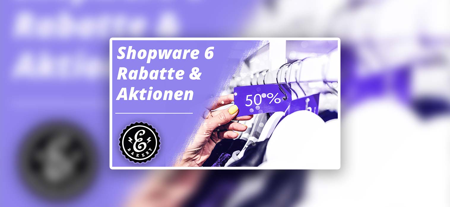 Shopware 6 Rabatte  – So legst du eine Rabattaktion an