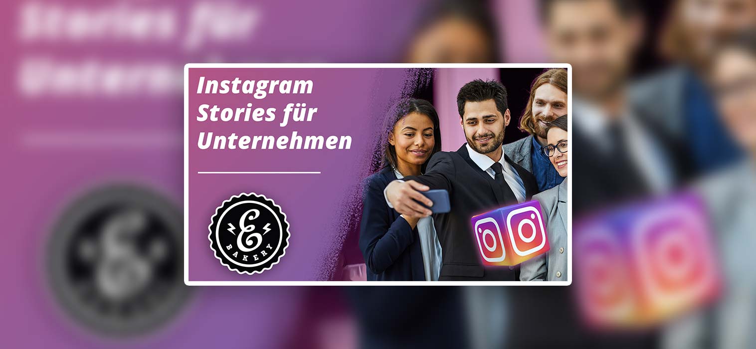 Instagram Stories für Unternehmen – 5 Gründe für IG Stories