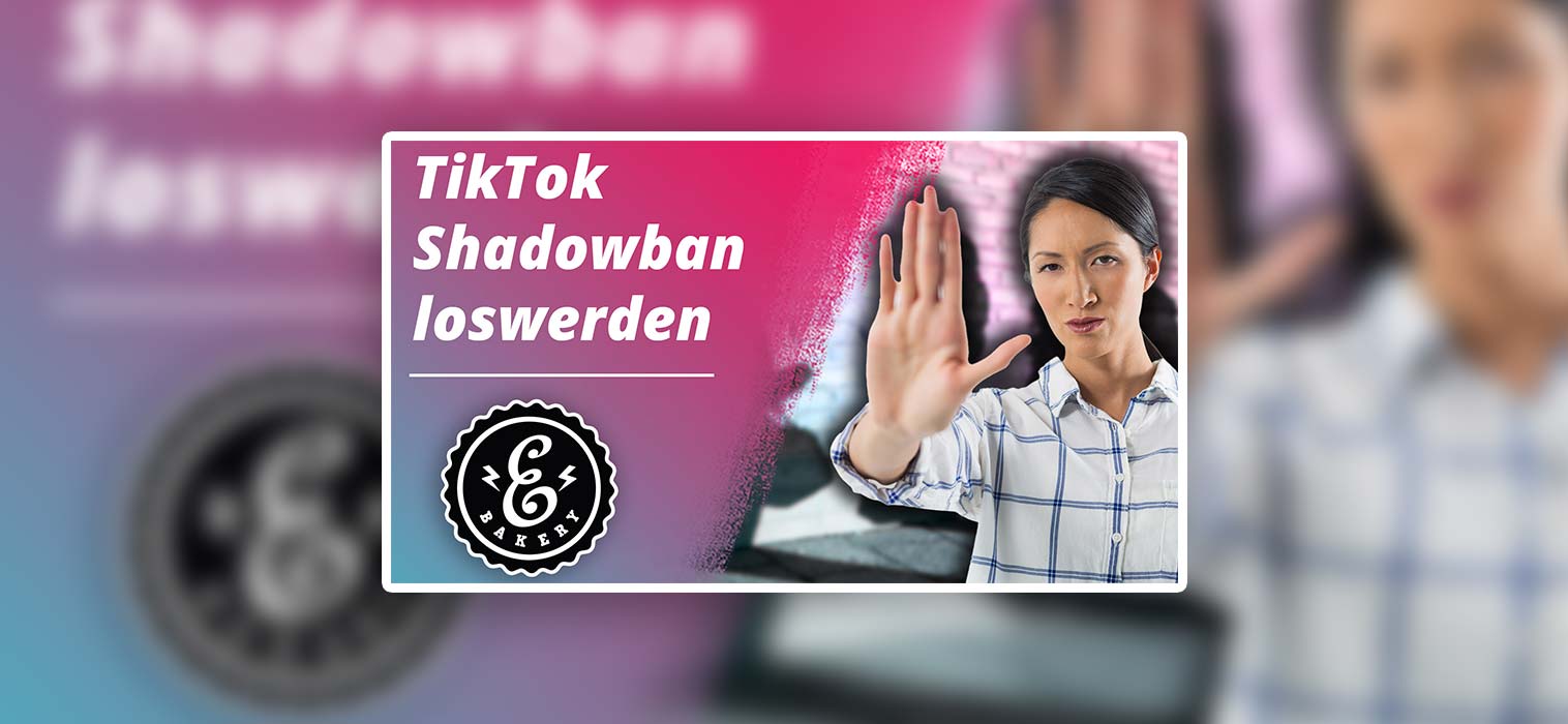 TikTok Shadowban loswerden –  In 3 Schritten diesen beseitigen
