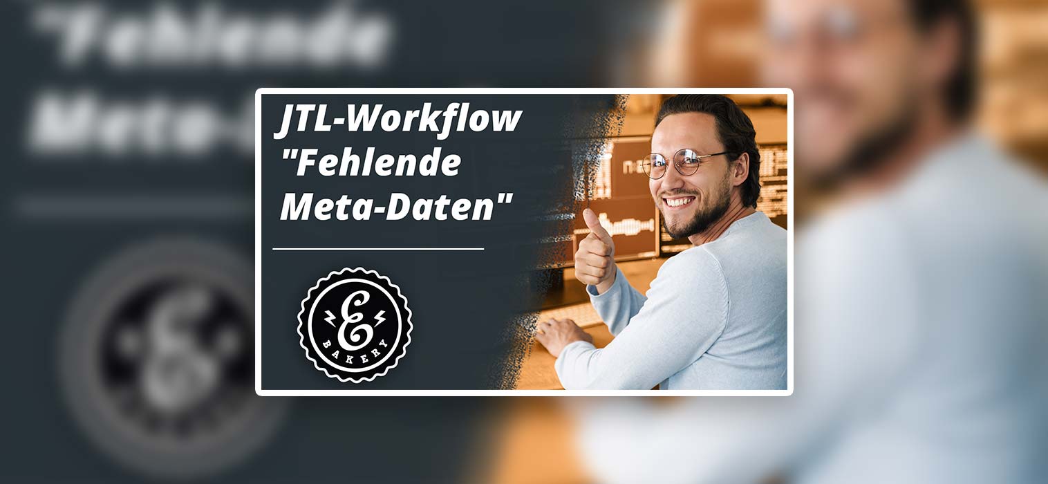 JTL-Workflow “Fehlende Meta-Daten” – JTL-Wawi Automatismus