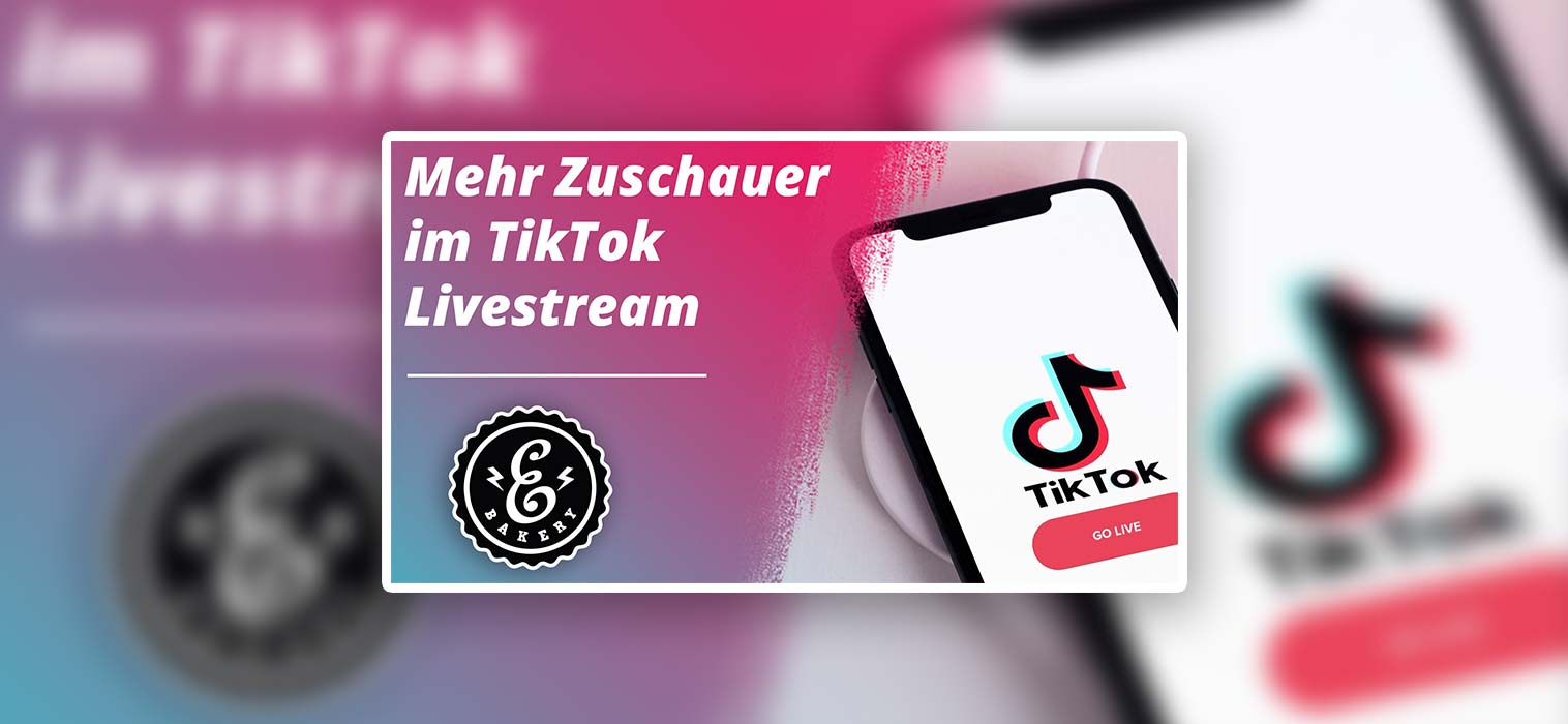 Mehr Zuschauer im TikTok Livestream – 5 TikTok Live Tipps
