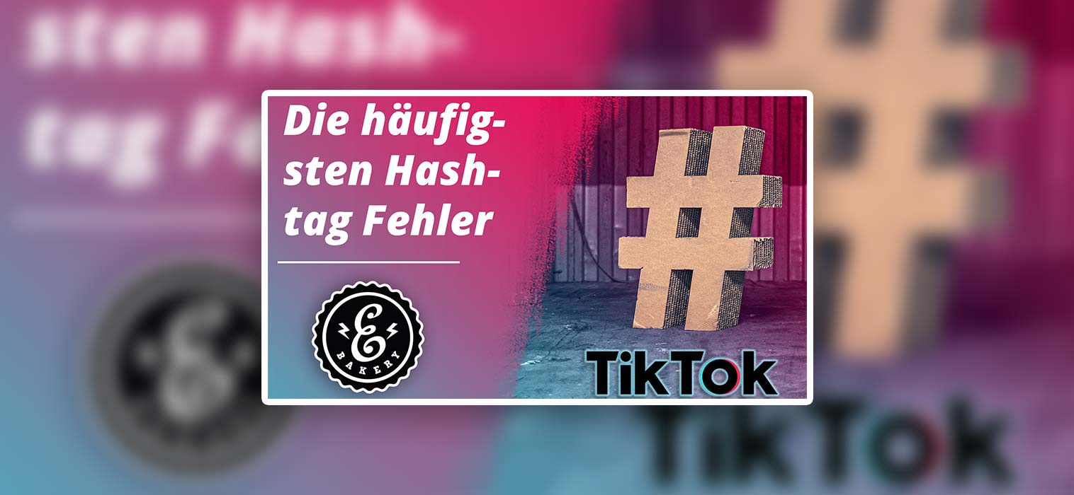 TikTok Hashtag Strategie – Die 3 häufigsten Fehler