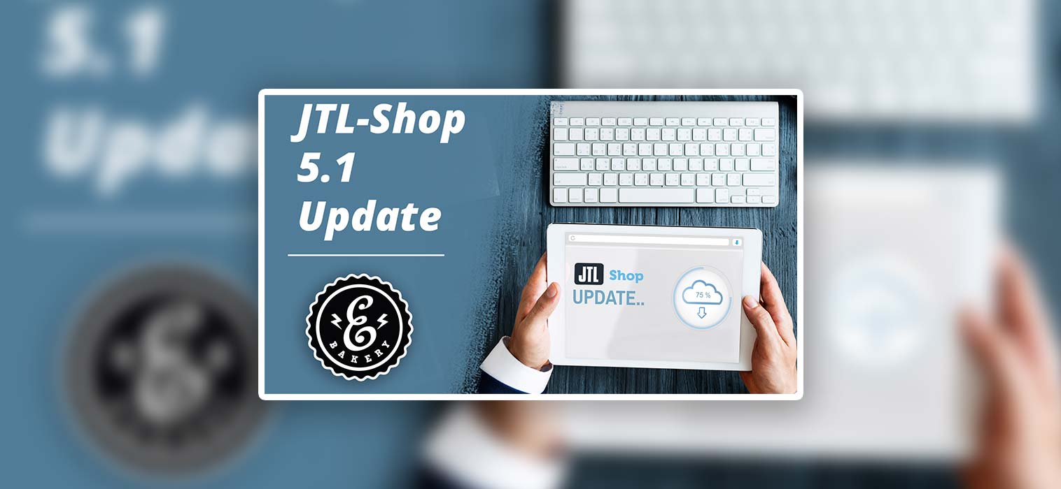 JTL-Shop 5.1 Update – Die neue Shop Version ist nun verfügbar