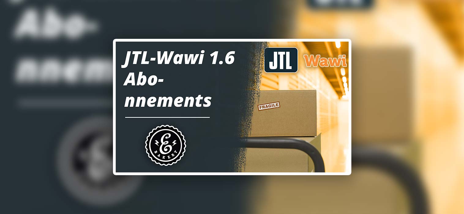 JTL-Wawi 1.6 Abonnements – Die neuen Abo-Features