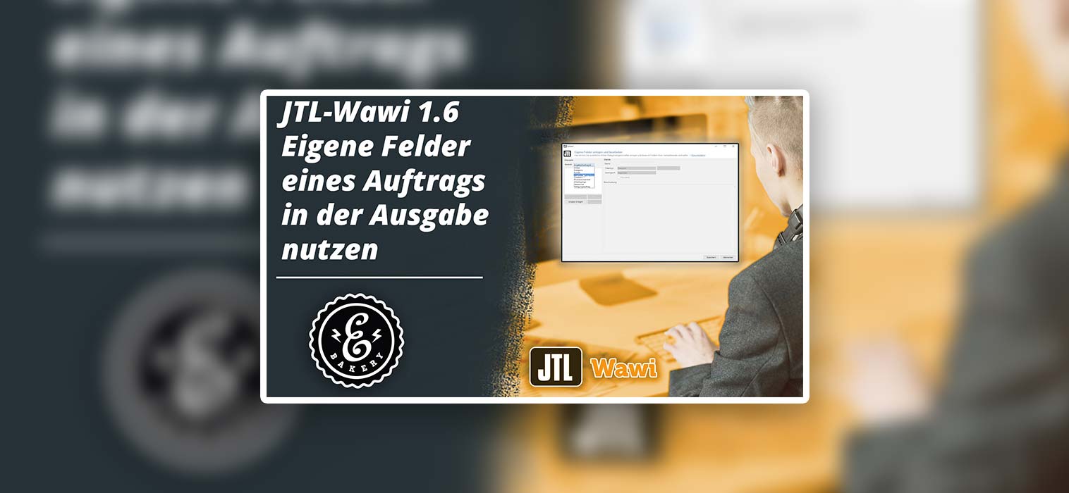 JTL-Wawi 1.6 Eigene Felder – Rechnungen individualisieren