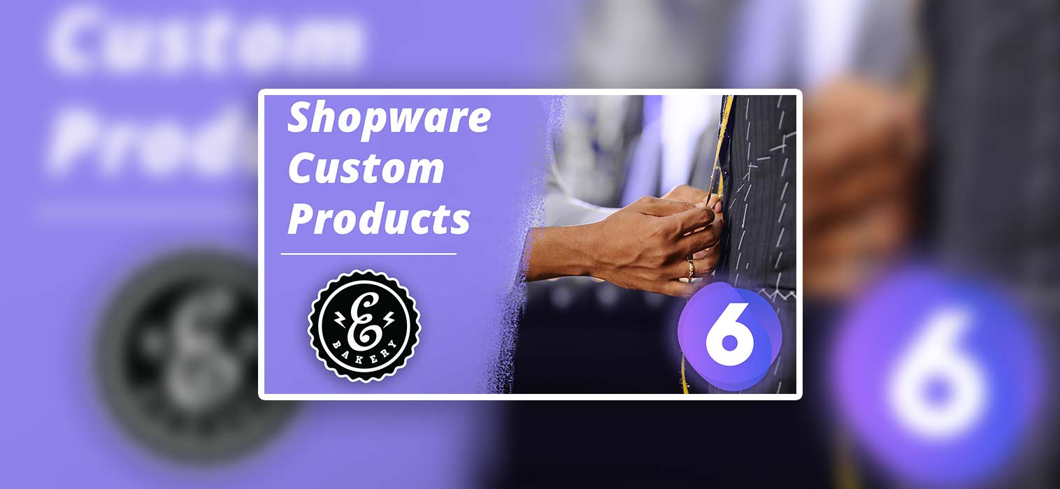 Shopware 6 Custom Products – Produkt-Individualisierung