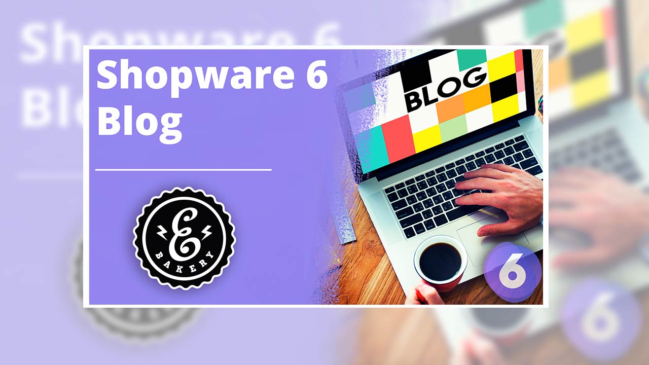 Shopware 6 Blog – Warum Du als Onlinehändler einen brauchst