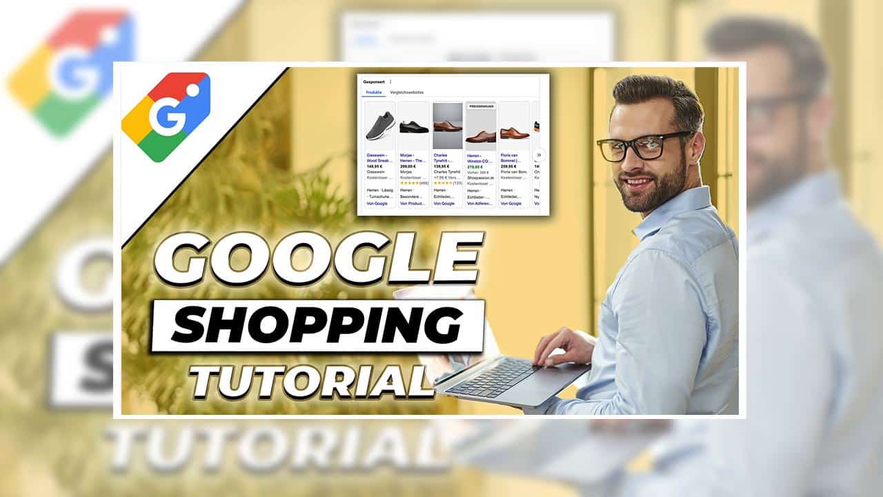 Google Shopping Tutorial – Schritt für Schritt Anleitung