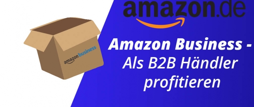 Amazon Business – Benefit as a B2B Merchant