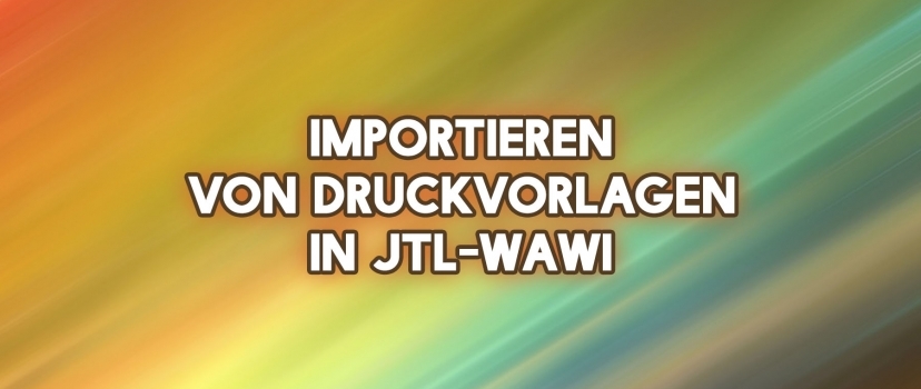 Importing print templates into JTL-Wawi