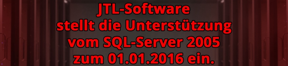 JTL-Software stellt die Unterstützung vom SQL-Server 2005 zum 01.01.2016 ein.