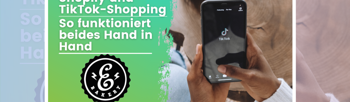Shopify und TikTok-Shopping – so funktioniert beides Hand in Hand