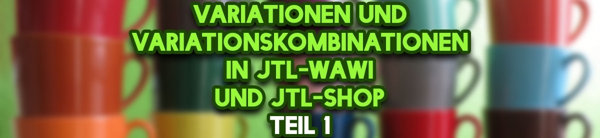 Variationen und Variationskombinationen in JTL-Wawi und JTL-Shop
