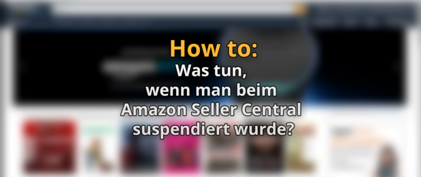 What to do if you have been suspended from Amazon Seller Central?