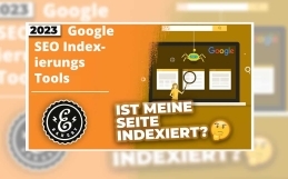 Google SEO Indexierungs-Tools – Ist meine Website indexiert?
