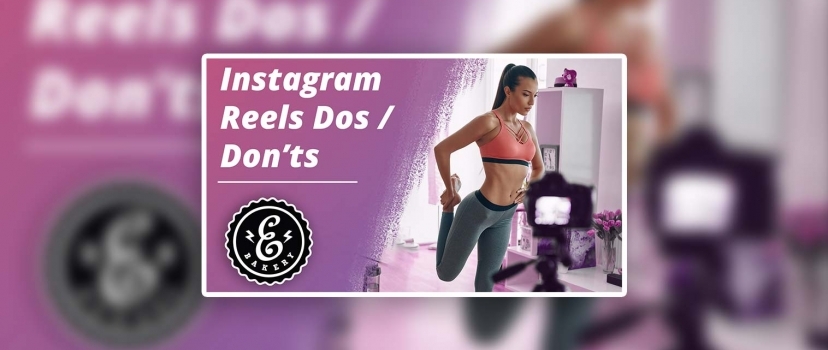Instagram Reels Dos and Dont’s – What you should consider