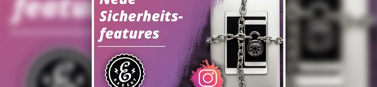 Instagram Sicherheit – Neue Sicherheitsfeatures auf Instagram