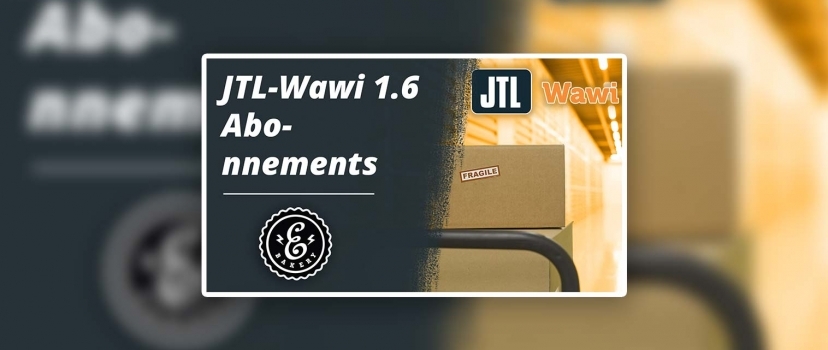 JTL-Wawi 1.6 Subscriptions – The new subscription features