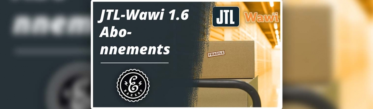 JTL-Wawi 1.6 Abonnements – Die neuen Abo-Features