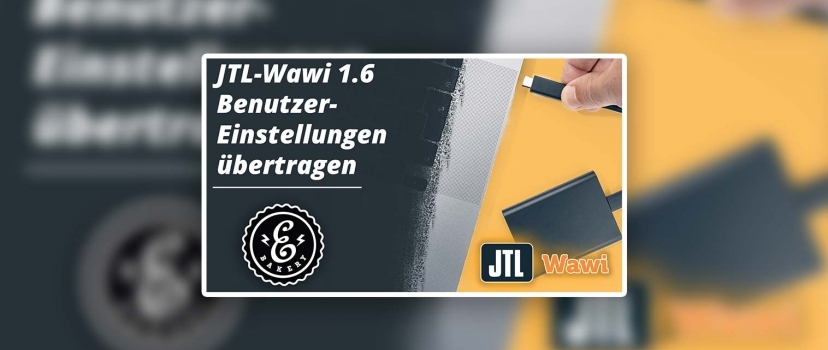 JTL-Wawi 1.6 Transferir definições do utilizador – É assim que funciona