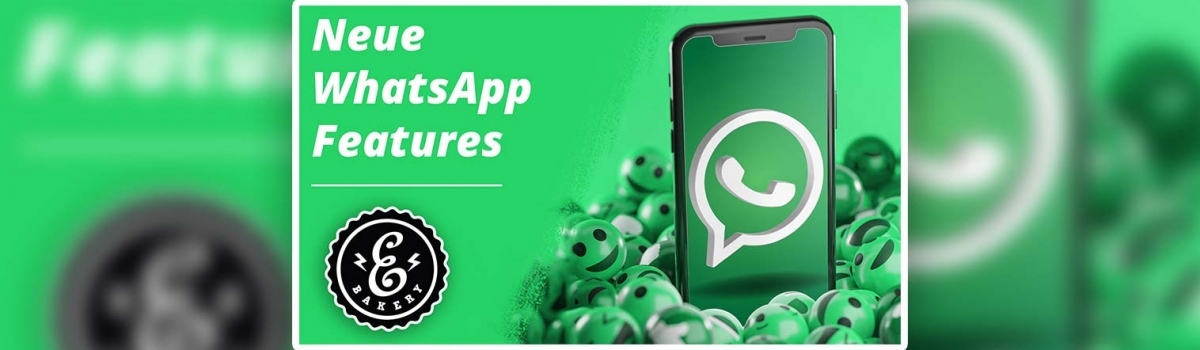 Neue WhatsApp Features – Neue Funktionen für den Messenger