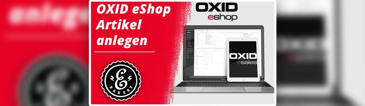OXID eShop Artikel anlegen – So legst Du Produkte an
