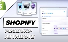 Shopify Produktattribute – Produkte nun noch einfacher anlegen