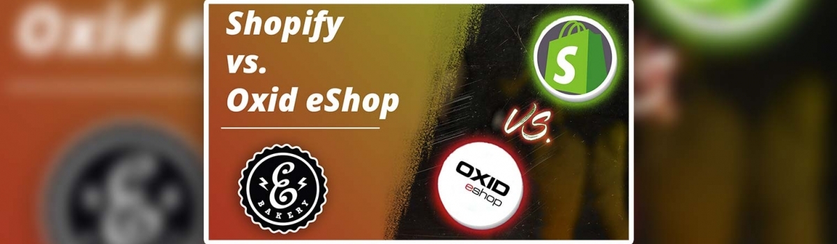 Shopify vs. Oxid eShop – Shopsysteme auf dem Prüfstand