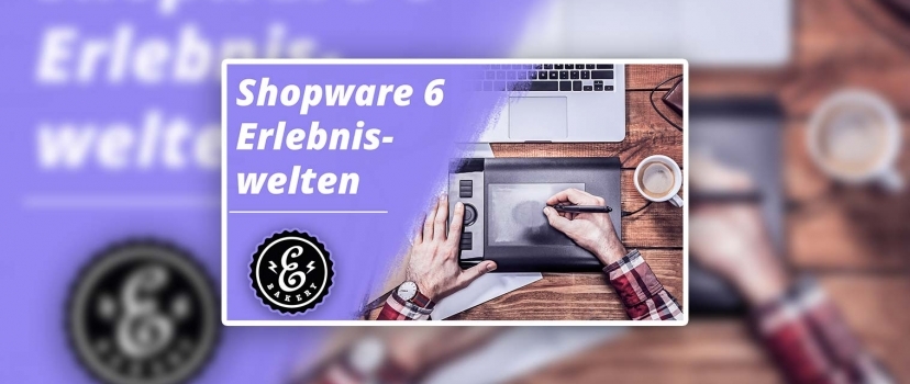 Shopware 6 Create worlds of experience / shopping worlds