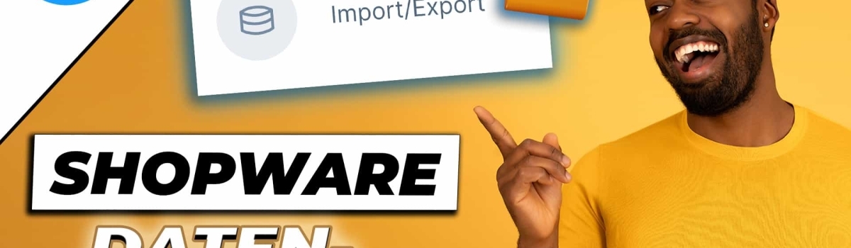 Shopware 6 Produktdaten-Import – So geht’s