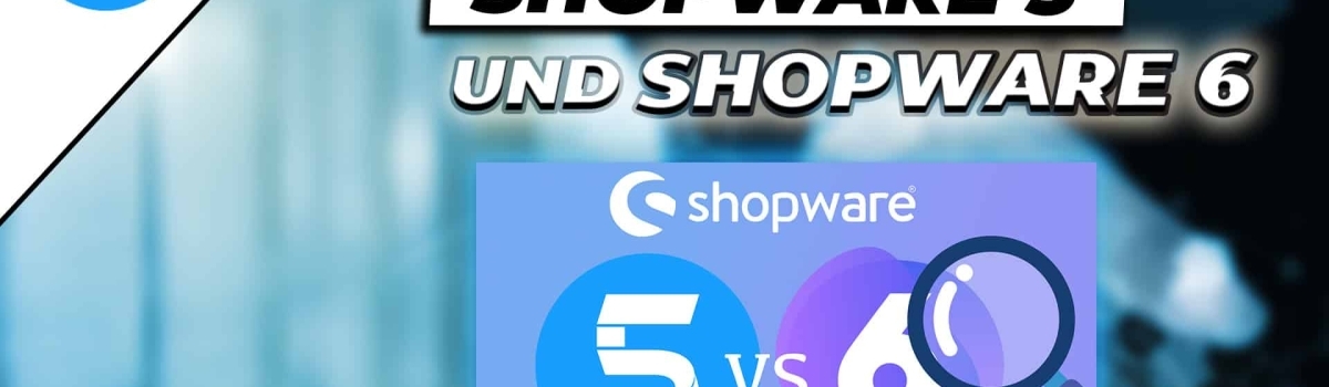 Was ist der Unterschied zwischen Shopware 5 und Shopware 6?