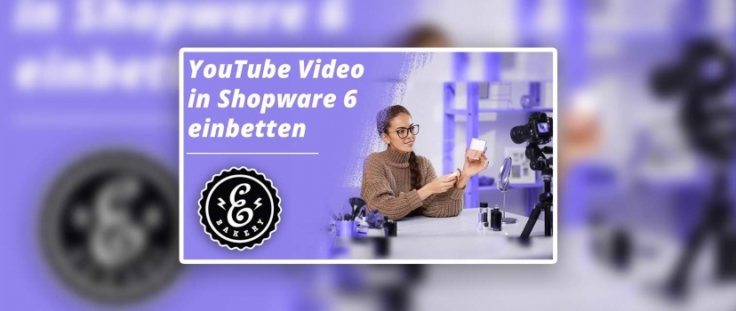 Embed YouTube video in Shopware 6 – We explain it
